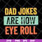 FTD09062109-Dad jokes are how eye roll dad joke father’s day father’s day gift funny father’s day 2021 svg, png, dxf, eps digital file FTD09062109.jpg