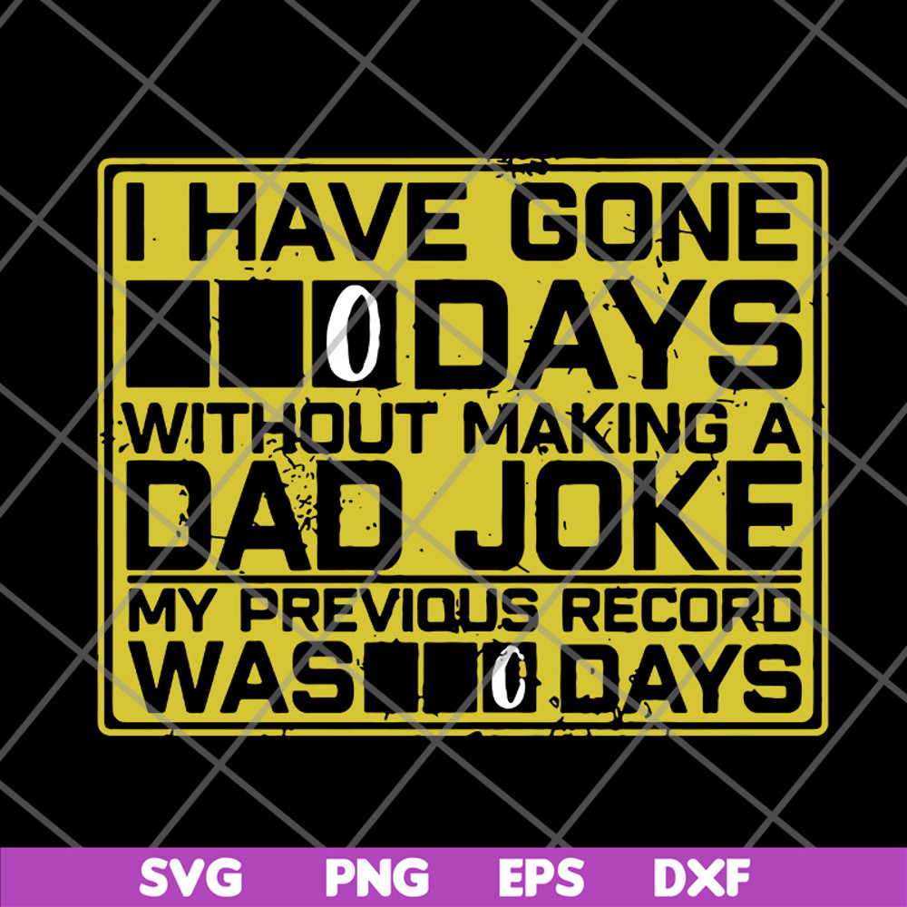 FTD09062119- I Have Gone 0 Days Without Making A Dad Joke My Previous Record Was svg, png, dxf, eps digital file FTD09062119.jpg
