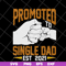 FTD10052103-promoted single dad svg, png, dxf, eps digital file FTD10052103.jpg