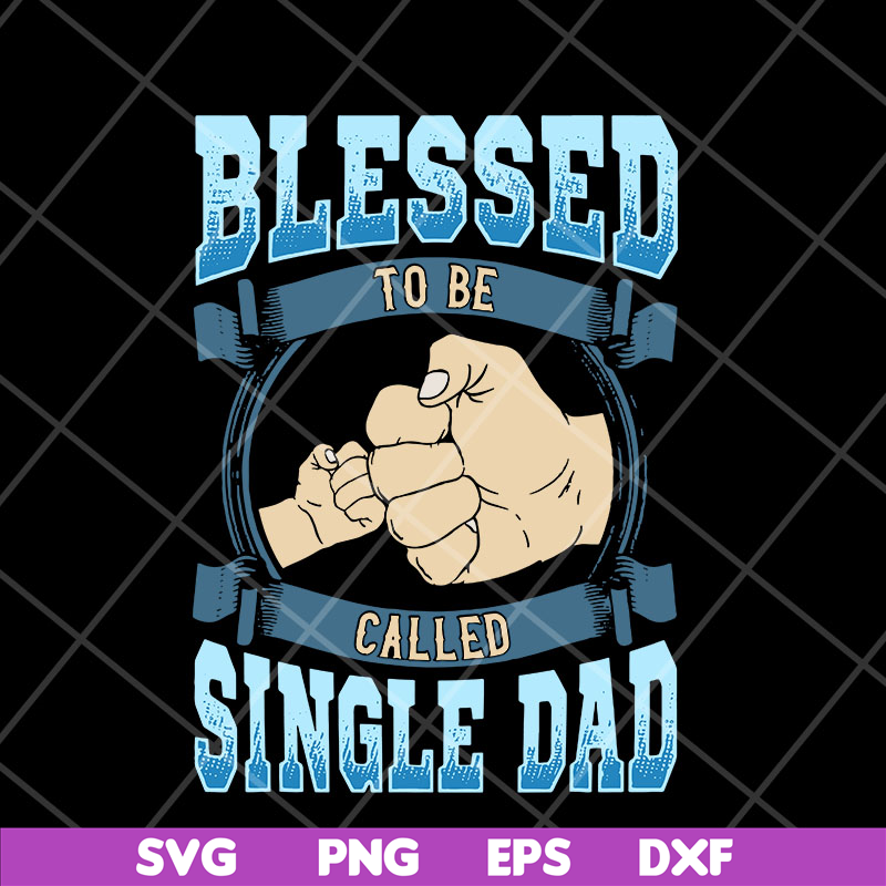 FTD10052104-blessed to be single dad svg, png, dxf, eps digital file FTD10052104.jpg