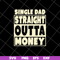 FTD10052113-single dad straight outta money fathers svg, png, dxf, eps digital file FTD10052113.jpg