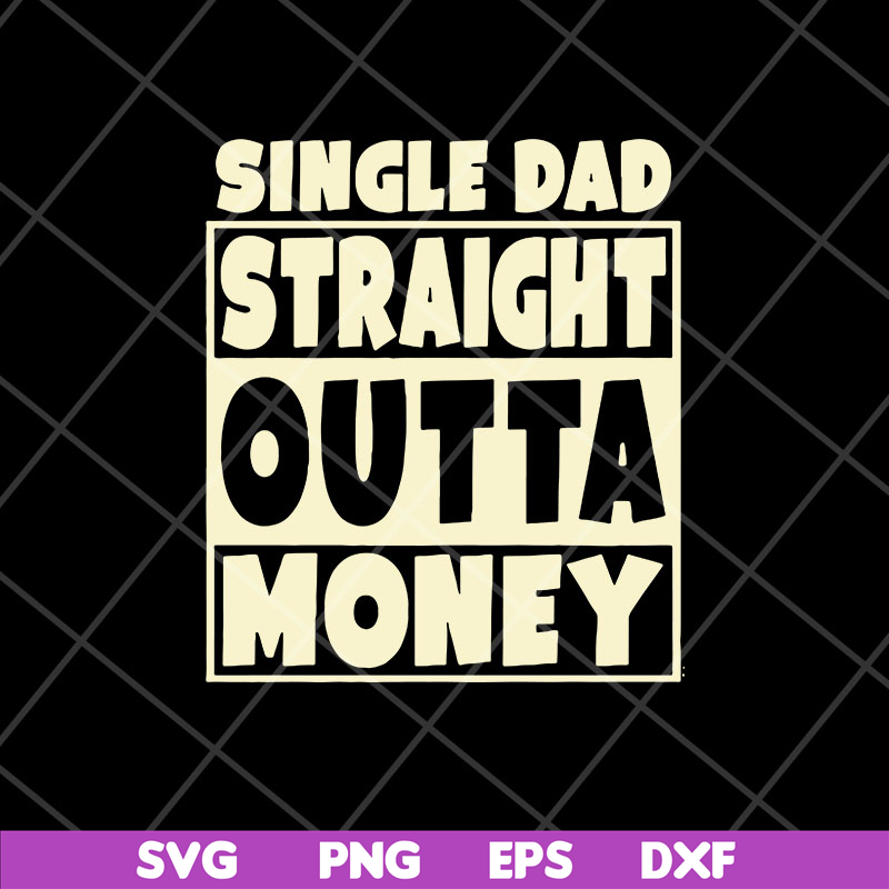 FTD10052113-single dad straight outta money fathers svg, png, dxf, eps digital file FTD10052113.jpg