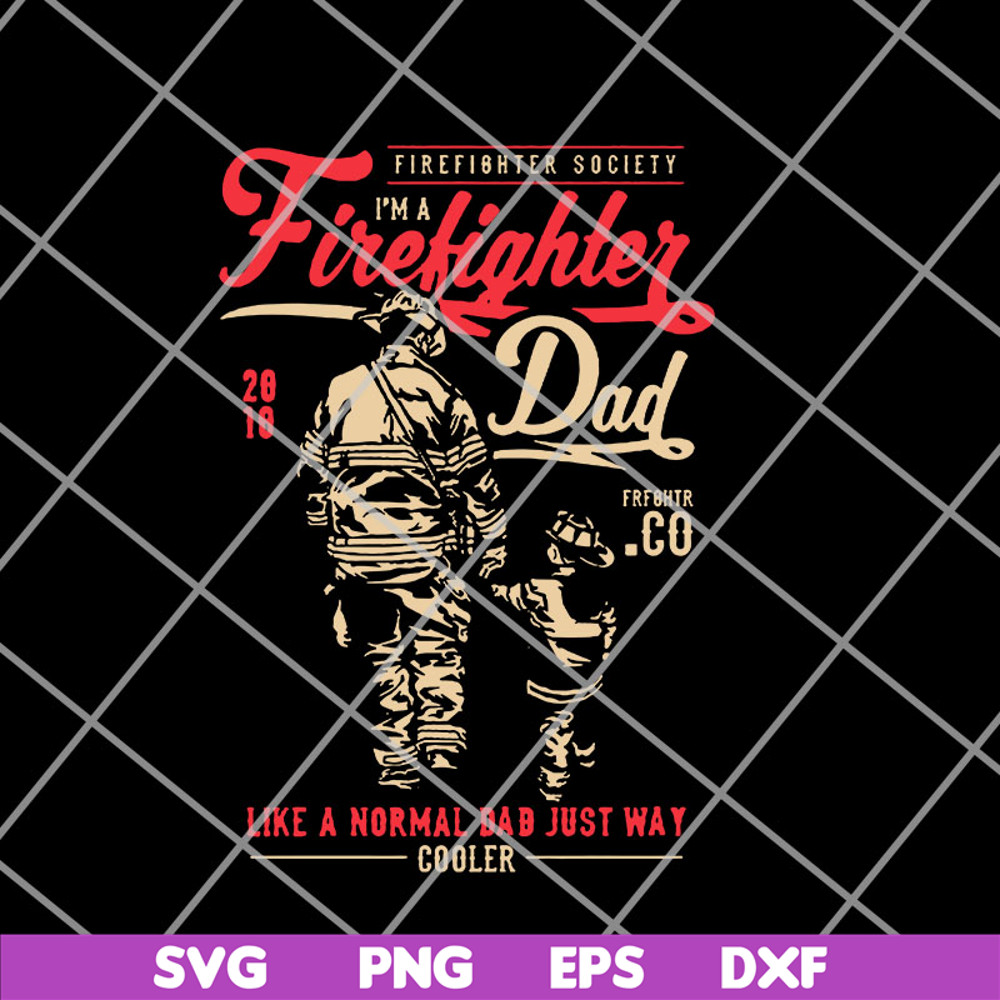 FTD14052117-firefighter society i'm a firefighter dad svg, png, dxf, eps digital file FTD14052117.jpg