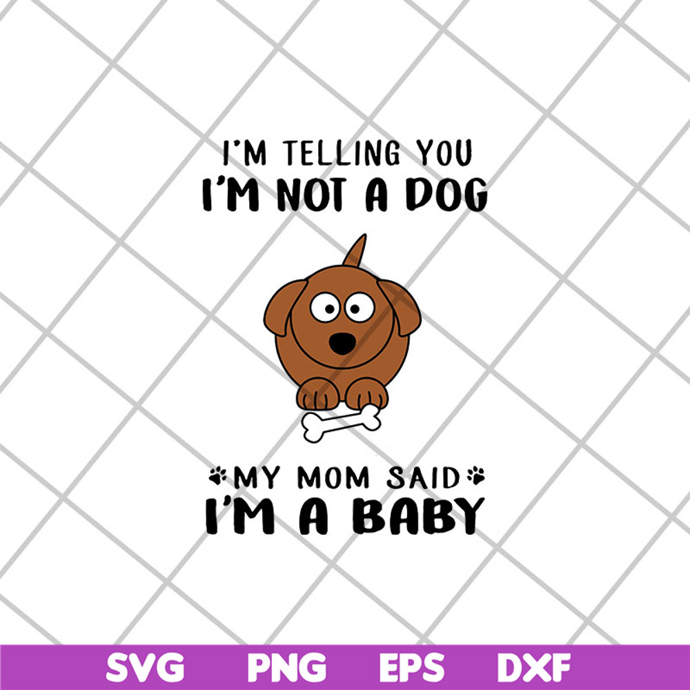 FTD15052109-i am telling you i am not a dog svg, png, dxf, eps digital file FTD15052109.jpg