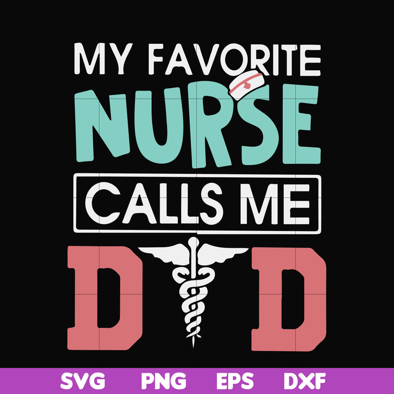 FTD24-my favorite nurse calls me svg, png, dxf, eps, digital file FTD24.jpg