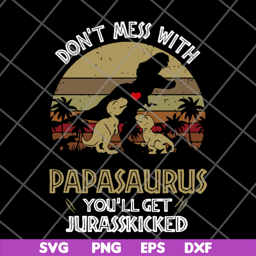 FTD26052117-Don't mess with papasaurus svg, png, dxf, eps digital file FTD26052117.jpg