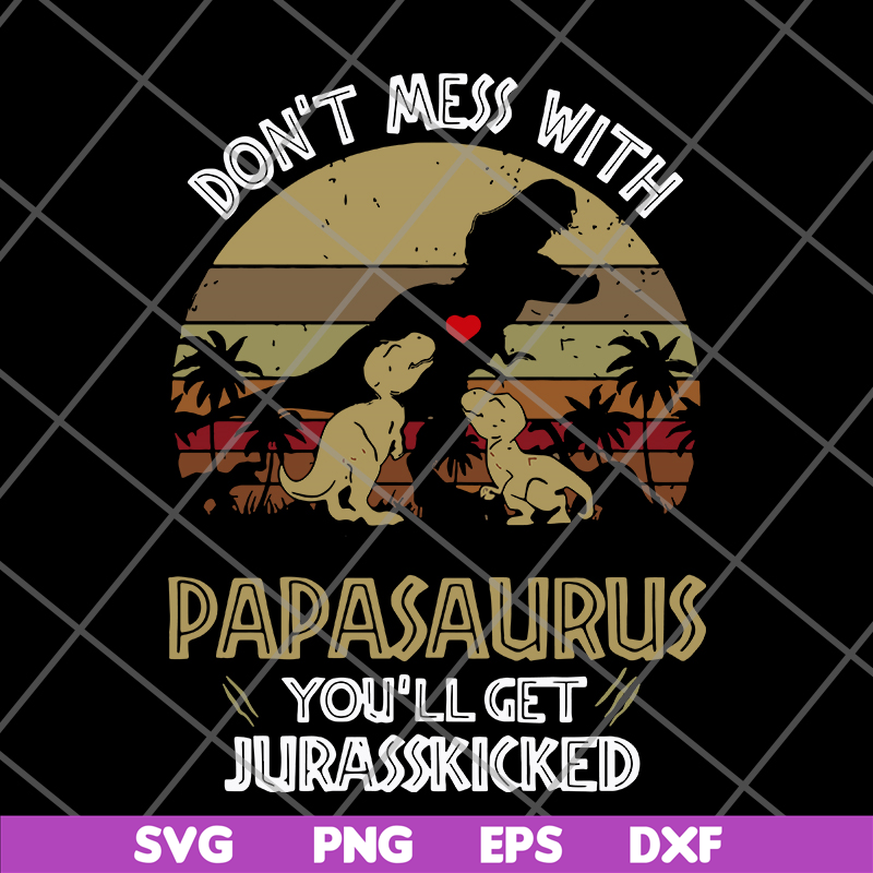 FTD26052117-Don't mess with papasaurus svg, png, dxf, eps digital file FTD26052117.jpg