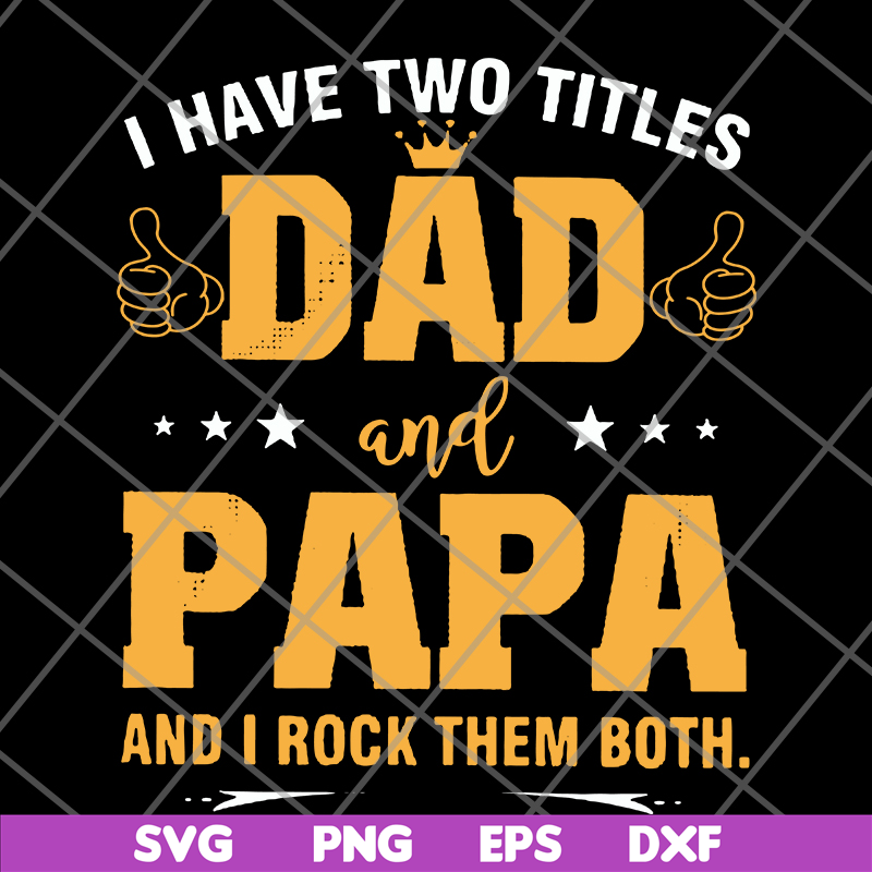 FTD29052121-i have two titles dad and papa svg, png, dxf, eps digital file FTD29052121.jpg