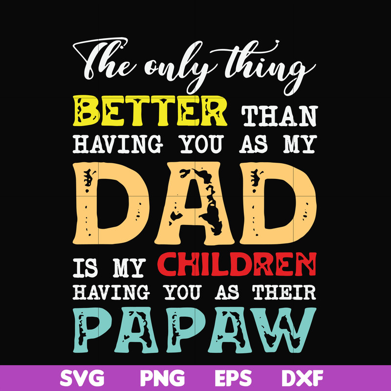 FTD40-The only thing better than having you as my dad svg, png, dxf, eps, digital file FTD40.jpg
