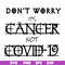 HLW0020-Don't worry it's cancer not covid 19 svg, halloween svg, png, dxf, eps digital file HLW0020.jpg