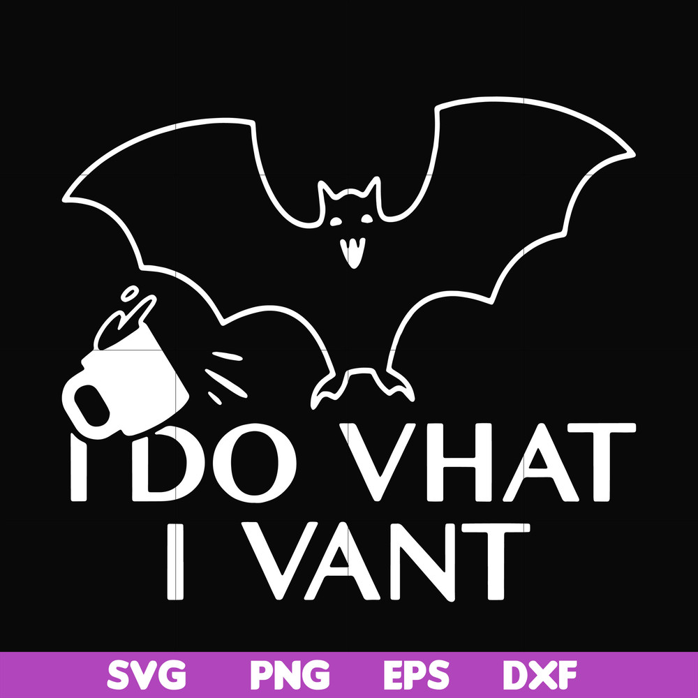 HLW0022-I do vhat i vant svg, halloween svg, png, dxf, eps, digital file HLW0022.jpg