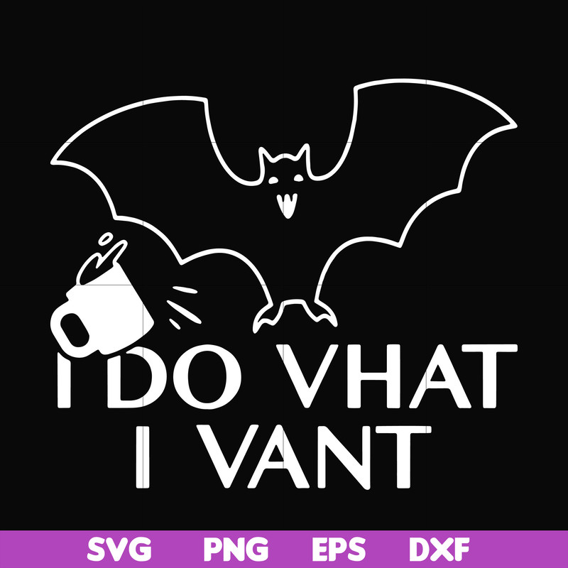 HLW0022-I do vhat i vant svg, halloween svg, png, dxf, eps, digital file HLW0022.jpg