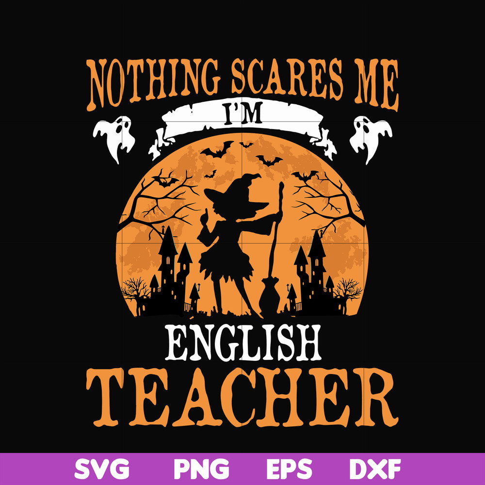 HLW0025-Nothing scare me i'm english teacher svg, halloween svg, png, dxf, eps, digital file HLW0025.jpg