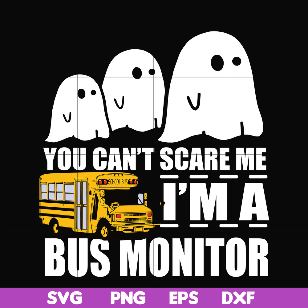 HLW0027-You can't scare me i'm a bus monitor, halloween svg, png, dxf, eps digital file HLW0027.jpg
