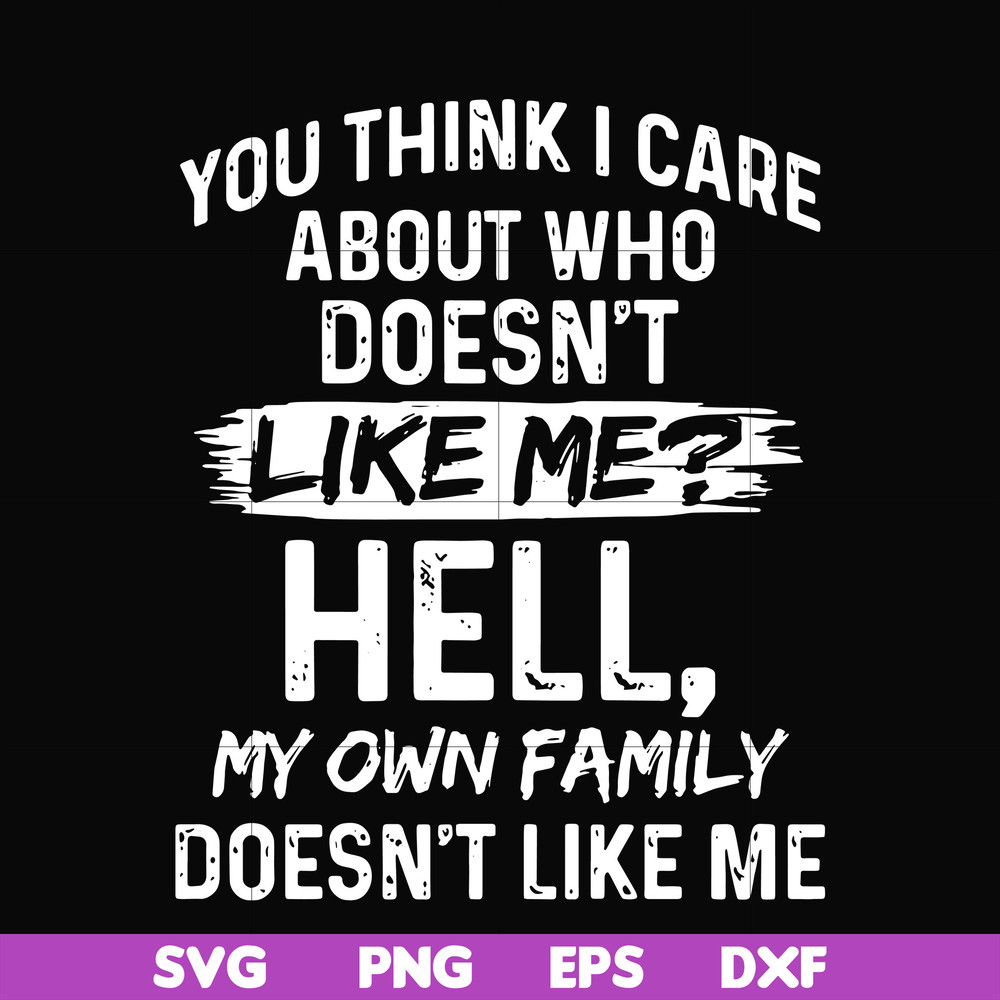 HLW0031-You think i care about who doesn't like me svg, halloween svg, png, dxf, eps, digital file HLW0031.jpg