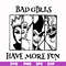 HLW0135-bad girls have more fun svg, png, dxf, eps digital file HLW0135.jpg
