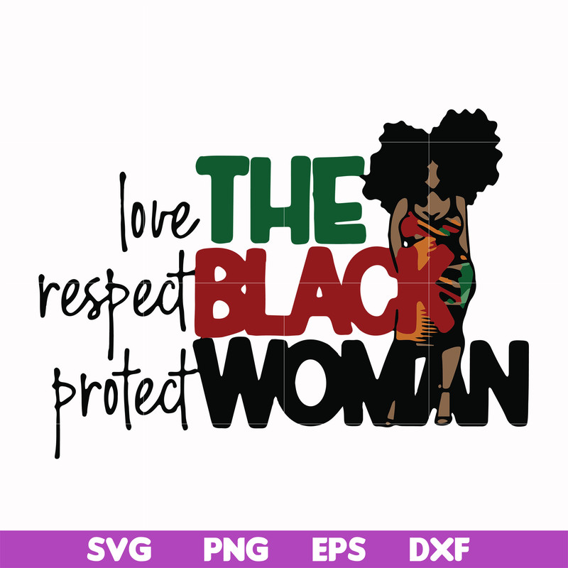 OTH0006-The Black Woman Love Respect Protect svg, png, dxf, eps digital file OTH0006.jpg