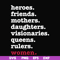 OTH0012-heroes, friend, mothers, daughters, visionarles, queens, rulers, woman svg, png, dxf, eps digital file OTH0012.jpg