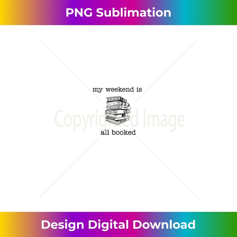 My Weekend is All Booked Reading Lovers Graphic Tees Long Sleeve - High-Quality PNG Sublimation Download