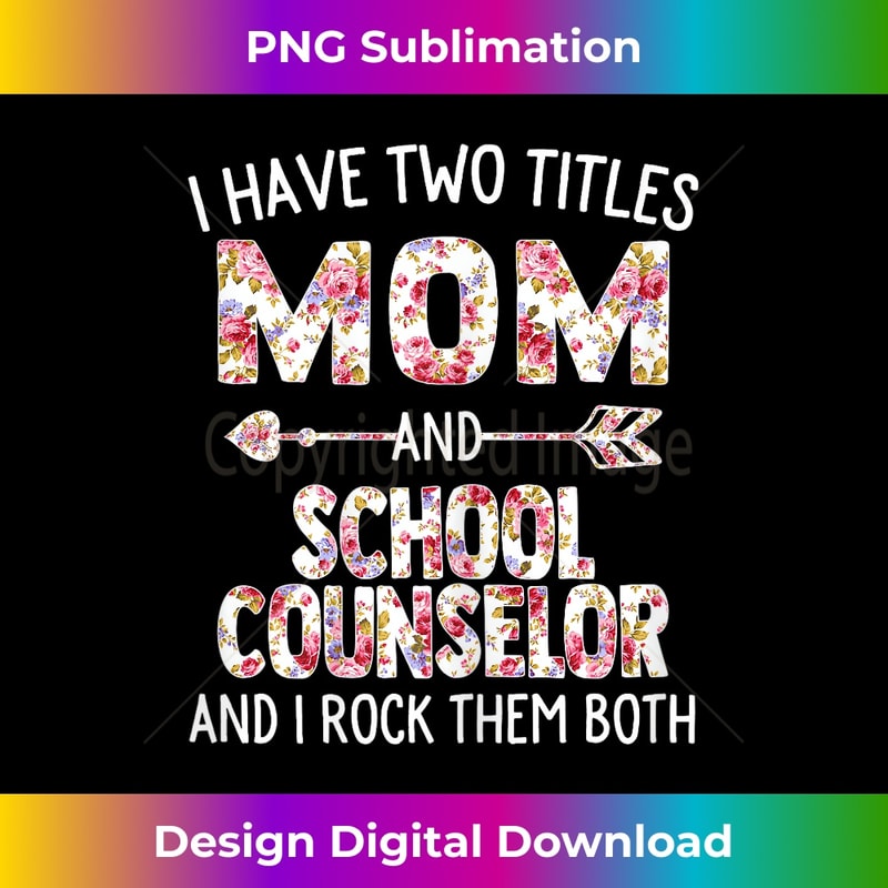 I Have Two Titles Mom & School Counselor Mothers Day 1 - Digital Sublimation Download File