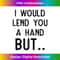 Funny Arm Amputee - I Would Lend You A Hand But.. - Aesthetic Sublimation Digital File