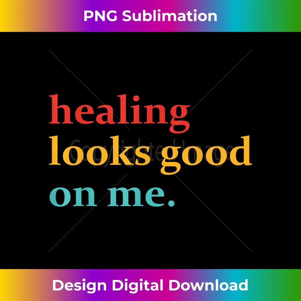 Healing Looks Good On Me Vintage Apparel - Elegant Sublimation PNG Download