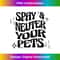 Spay and Neuter Your Pets Retro 1 - PNG Transparent Digital Download File for Sublimation