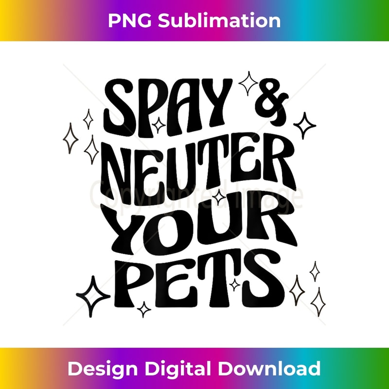Spay and Neuter Your Pets Retro 1 - PNG Transparent Digital Download File for Sublimation