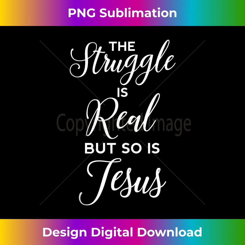 Struggle is Real Jesus Christian Bible Verse Proverbs  1 - Professional Sublimation Digital Download