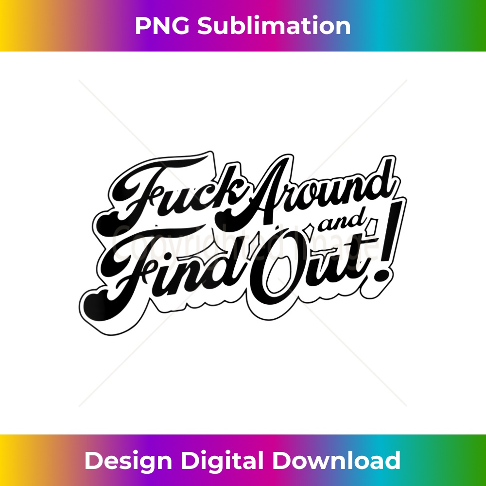 Fuck Around And Find Out - PNG Transparent Sublimation Design
