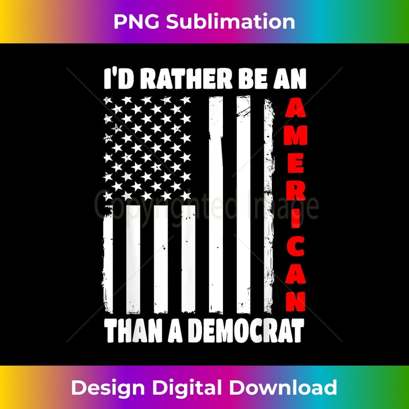 I'd Rather Be An American Than A Democrat Anti Liberal Trump - Unique Sublimation PNG Download