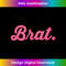 Brat, Funny Item for a brat - Signature Sublimation PNG File