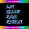 Eat Sleep Rave Repeat Tekke Raver Party Techno Girl Rave - Professional Sublimation Digital Download