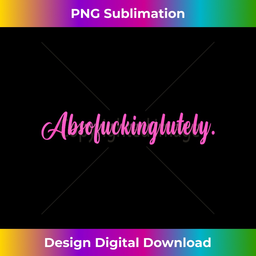 Absofuckinglutely Funny Motivational Quote Slang Blends - PNG Transparent Sublimation Design