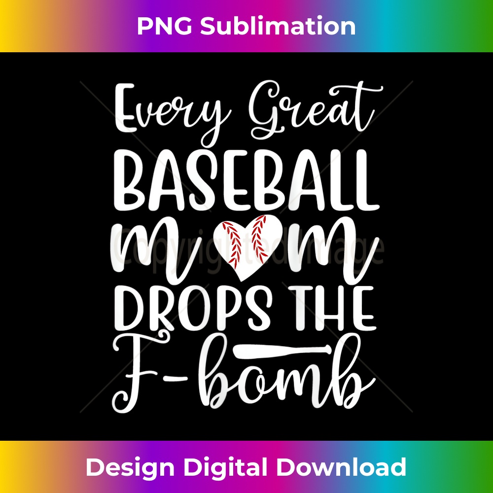 s Funny Baseball Mom Every Great Baseball Mom Drops The F Bomb 1 - Decorative Sublimation PNG File