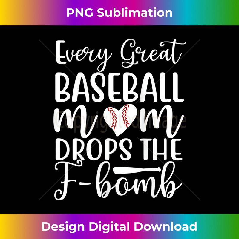 s Funny Baseball Mom Every Great Baseball Mom Drops The F Bomb 1 - Decorative Sublimation PNG File