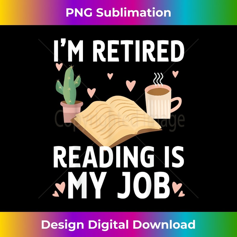 I'm Retired Reading Is My Job - Stylish Sublimation Digital Download