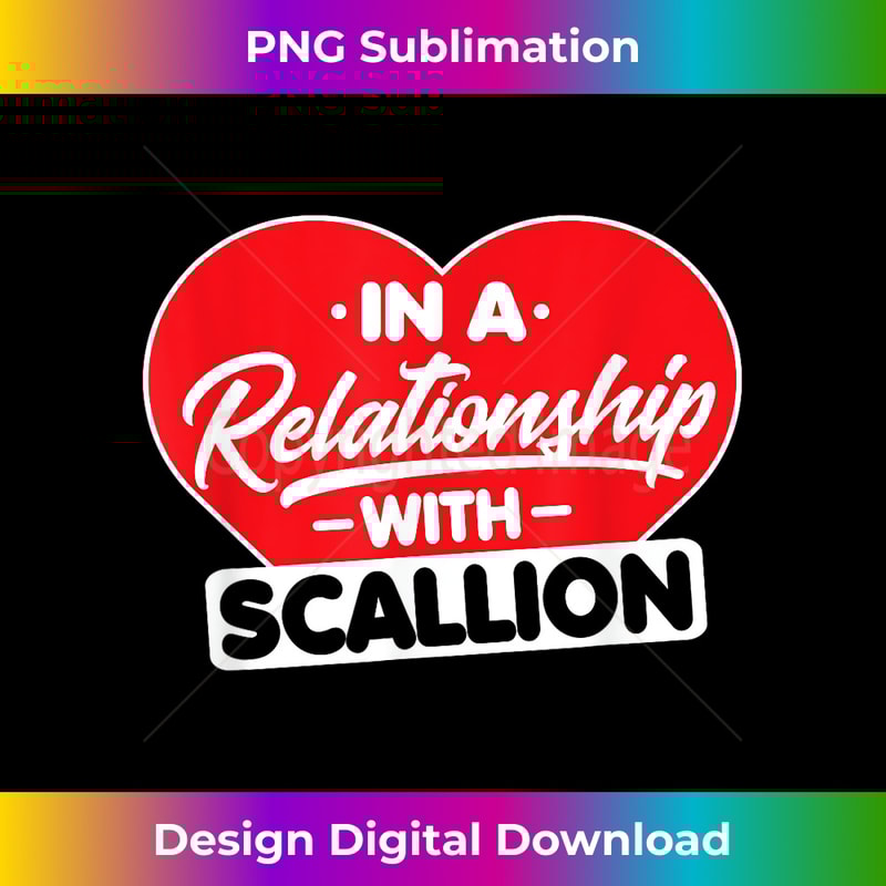 In a Relationship with Scallions Funny Scallion Onion Lover - Artistic Sublimation Digital File
