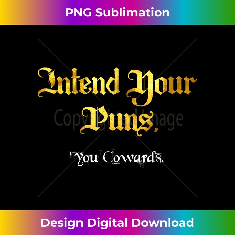 Intend Your Puns, You Cowards Funny Saying - Professional Sublimation Digital Download