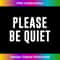 Please Be Quiet 1 - Special Edition Sublimation PNG File