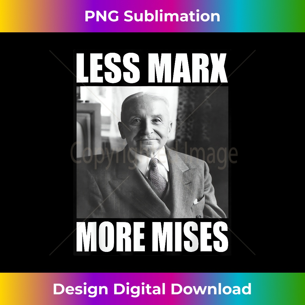 Less Marx More Mises Ludwig of Mises Anarcho Capitalist 1 - Decorative Sublimation PNG File