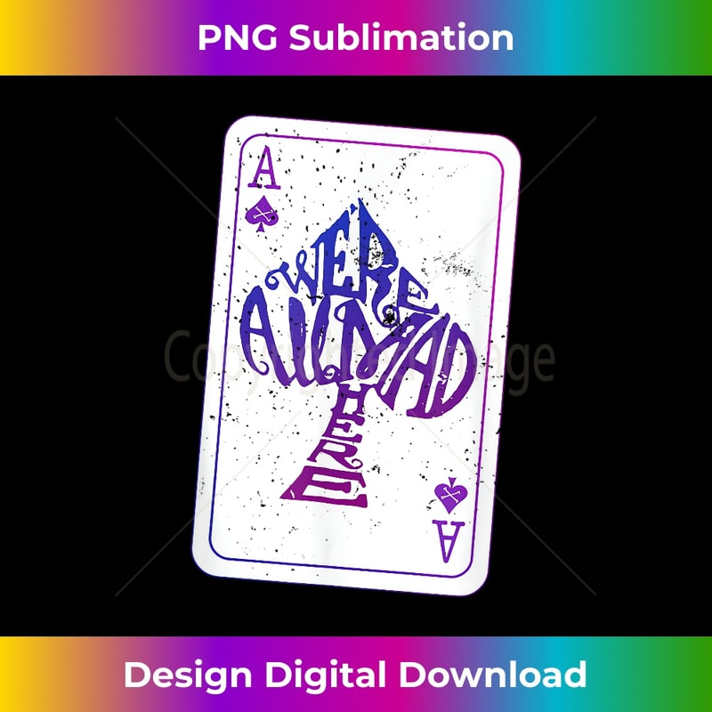 We're All Mad Here Alice In Wonderland Ace of Spades 1 - Artistic Sublimation Digital File