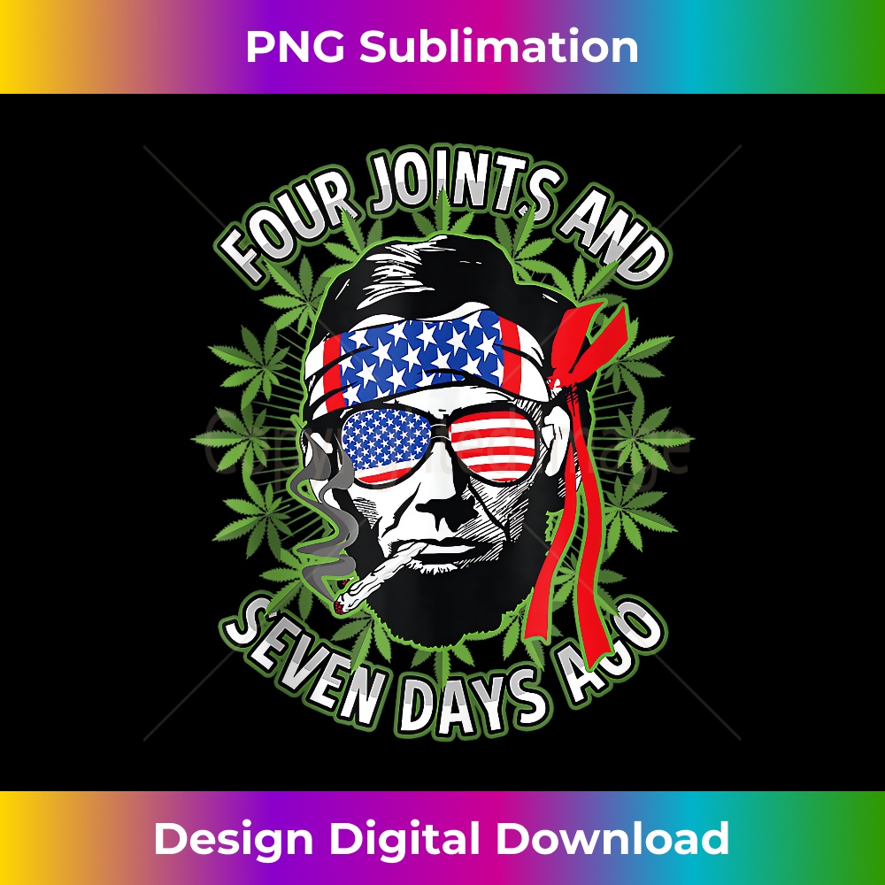 Abraham Lincoln Four Joints & Seven Days Ago July 4th Weed - Artistic Sublimation Digital File