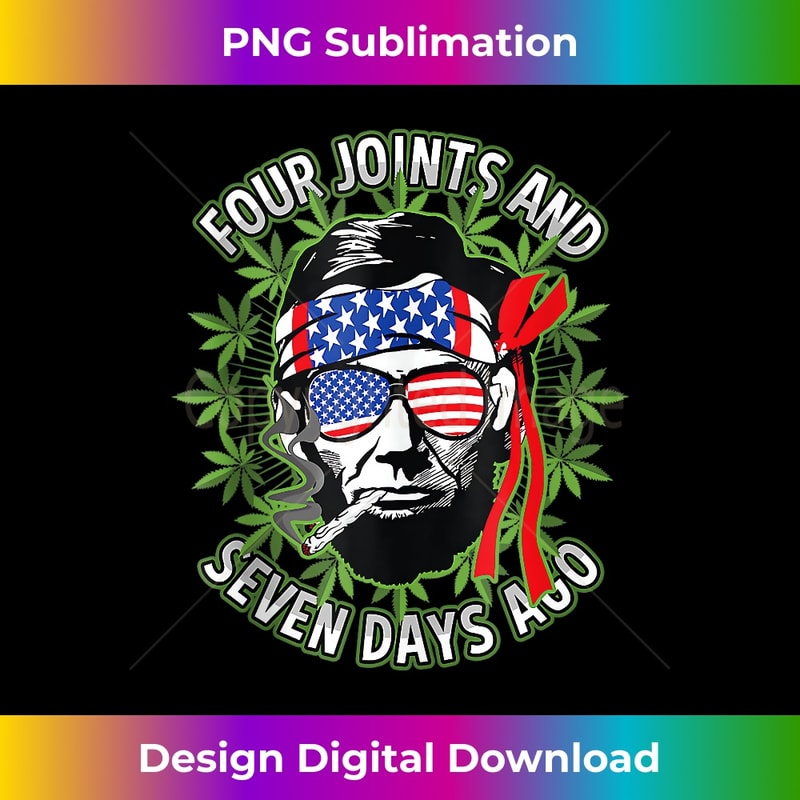 Abraham Lincoln Four Joints & Seven Days Ago July 4th Weed - Artistic Sublimation Digital File