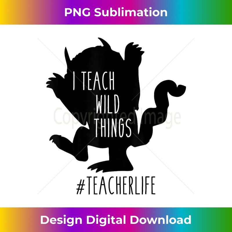 I teach wild things teacher life - Premium Sublimation Digital Download