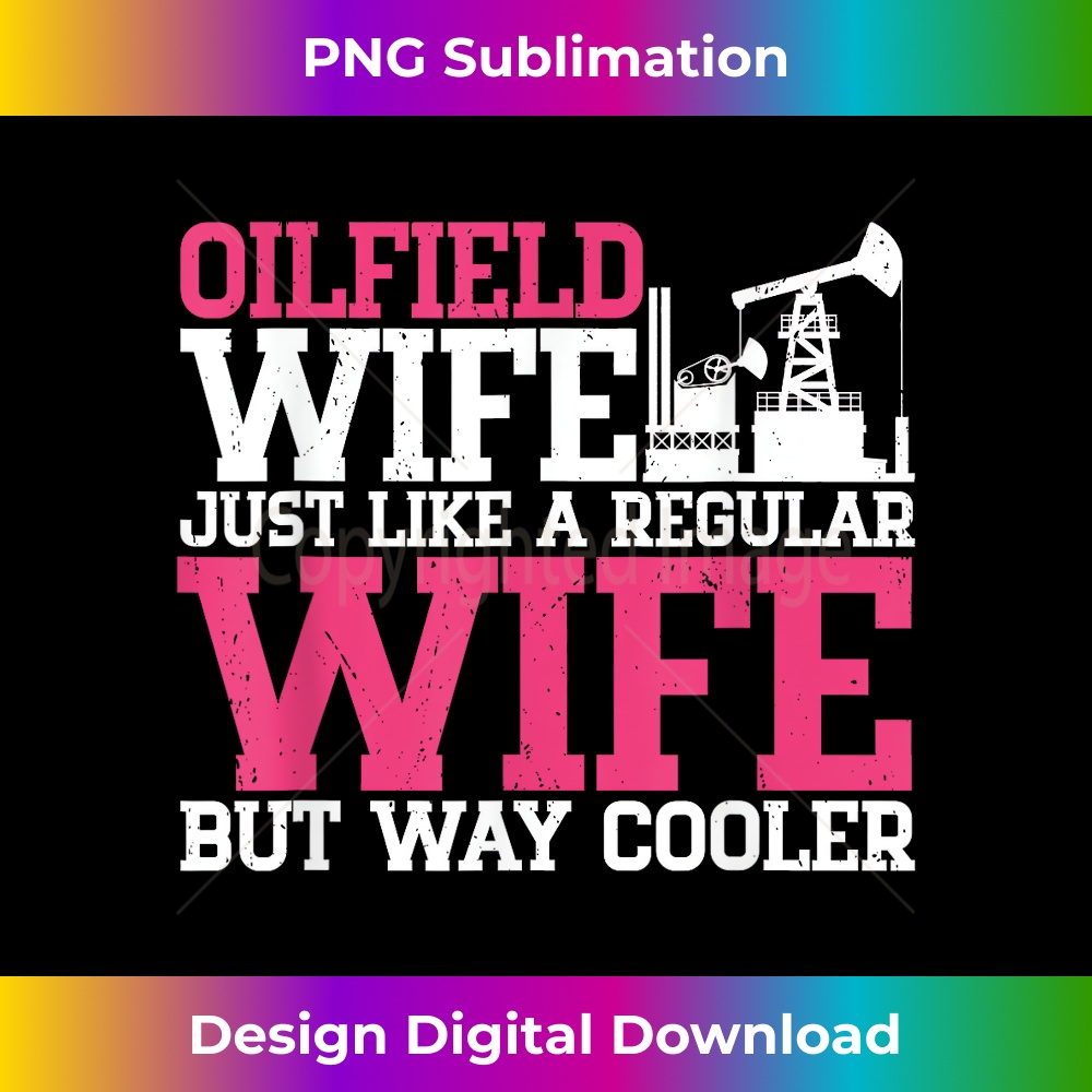 Oilfield Wife Oilfield Workers Oil Rig Roughneck Drilling 1 - Trendy Sublimation Digital Download