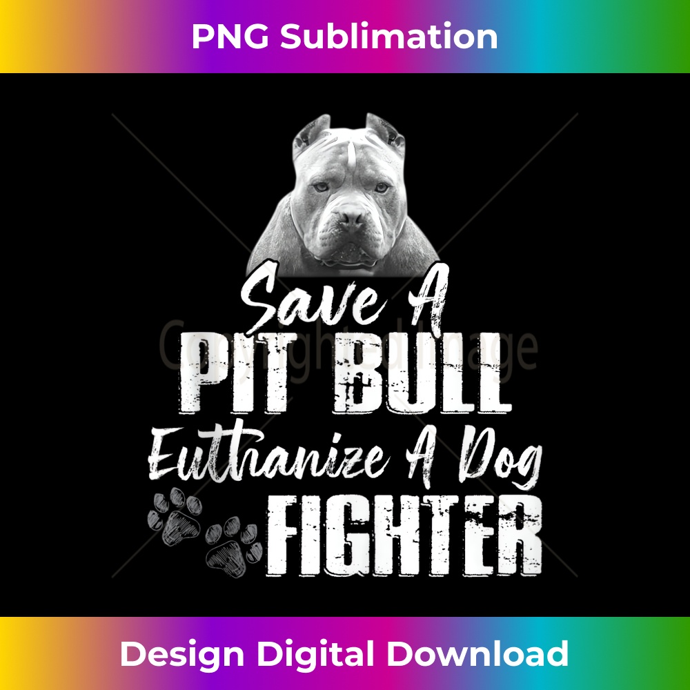 Save A Pitbull Euthanize A Dog Fighter Pit Bull Awareness 1 - PNG Transparent Sublimation Design