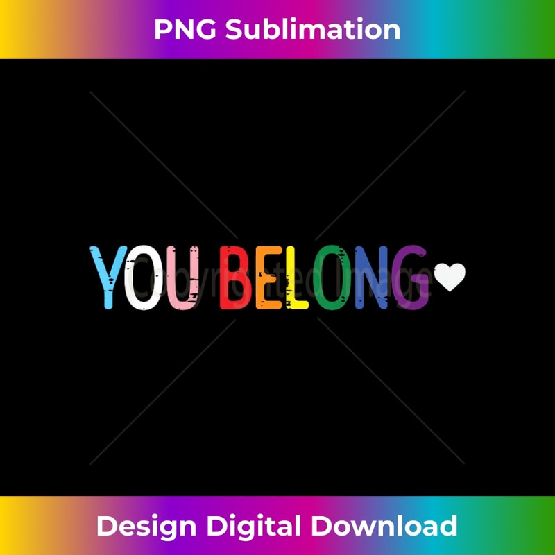 Lgbt You Belong Gay Pride Rainbow Flag Ally 1 - Special Edition Sublimation PNG File