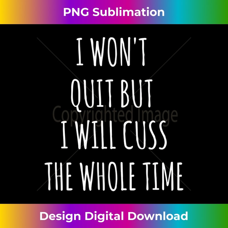 s I Won't Quit But I Will Cuss The Whole Time Workout 1 - Unique Sublimation PNG Download