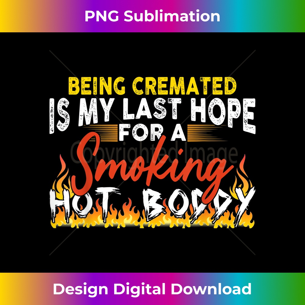 Being Cremated Is My Last Hope Smoking Hot Body - Premium PNG Sublimation File